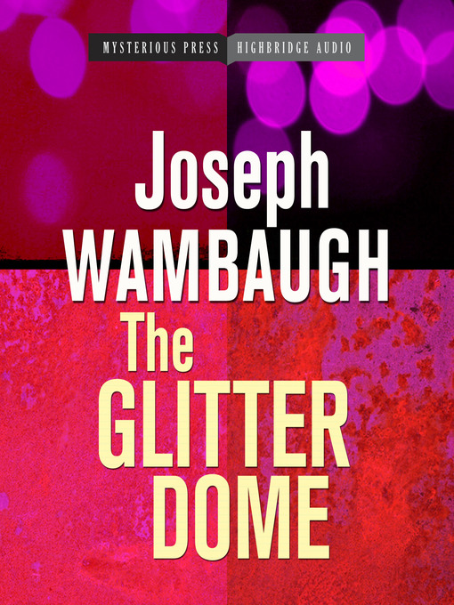Title details for The Glitter Dome by Joseph Wambaugh - Wait list